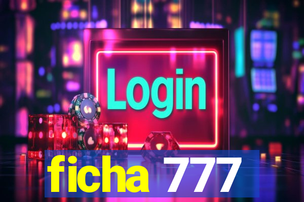 ficha 777